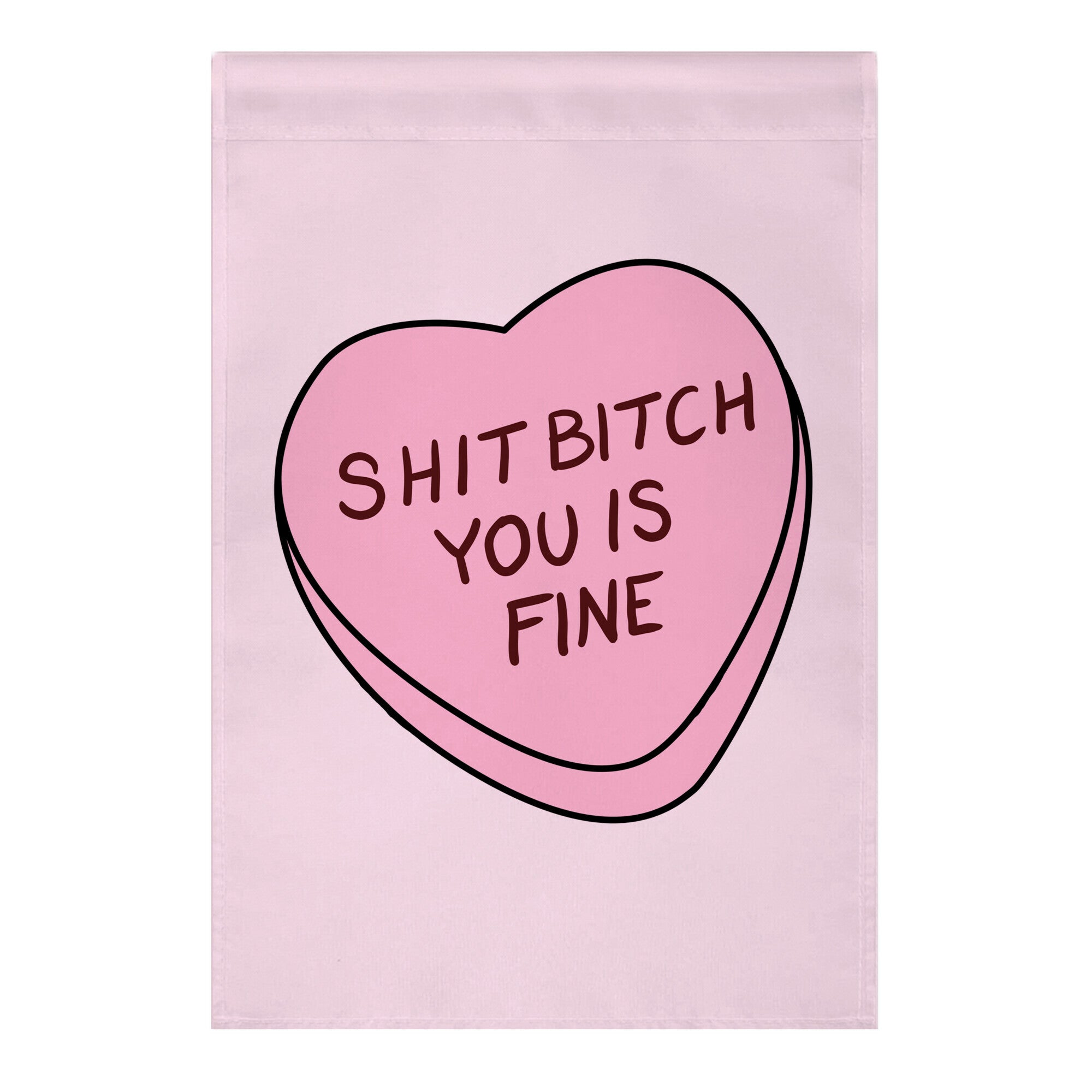 Shit Bitch You is Fine Garden Flag